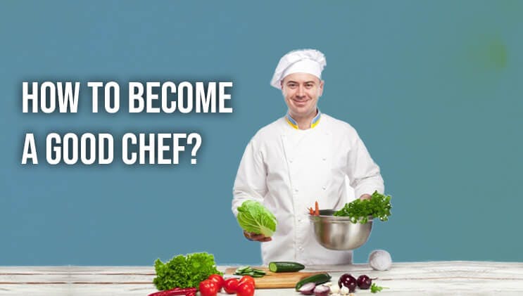 How To Become A Good Chef?